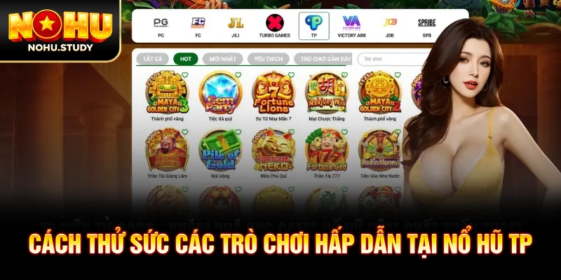 Cách thử sức các trò chơi hấp dẫn tại nổ hũ TP