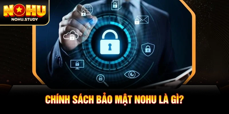 Chính sách bảo mật NOHU là gì?