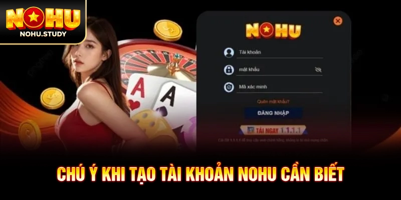 Chú ý khi tạo tài khoản NOHU cần biết
