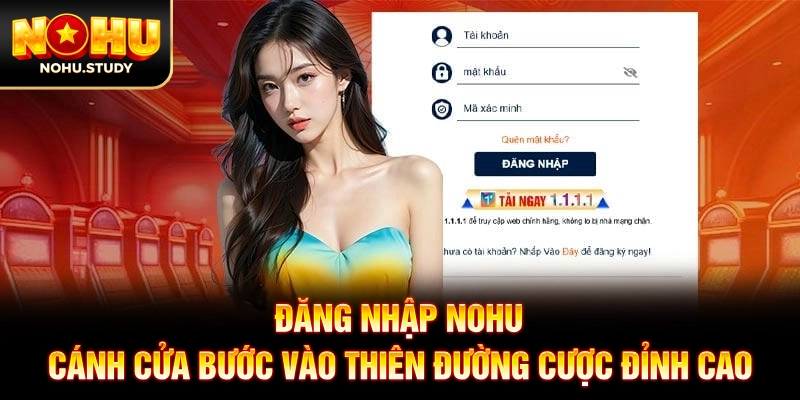 Đăng Nhập NOHU: Cánh Cửa Bước Vào Thiên Đường Cược Đỉnh Cao