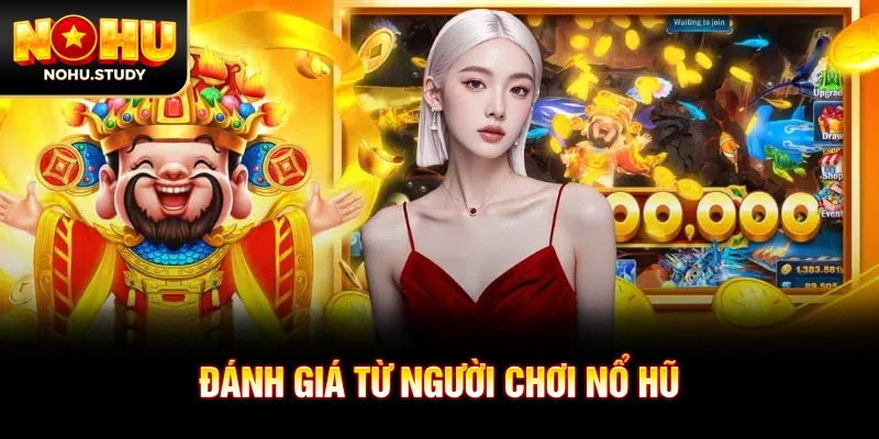Đánh giá từ người chơi nổ hũ