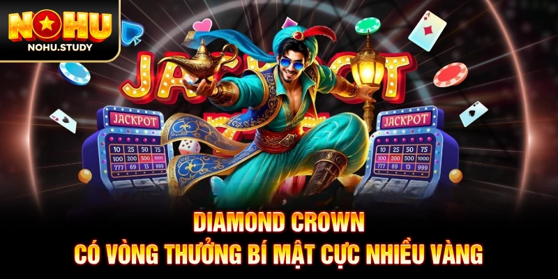 Diamond Crown có vòng thưởng bí mật cực nhiều vàng