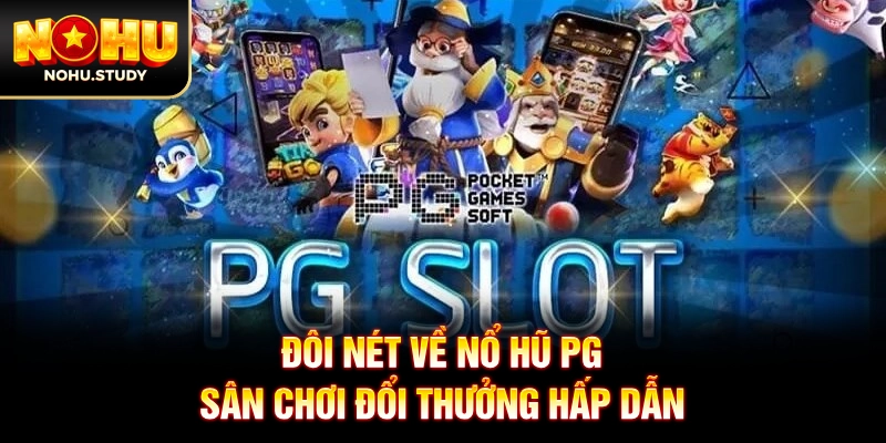 Đôi nét về nổ hũ PG: Sân chơi đổi thưởng hấp dẫn