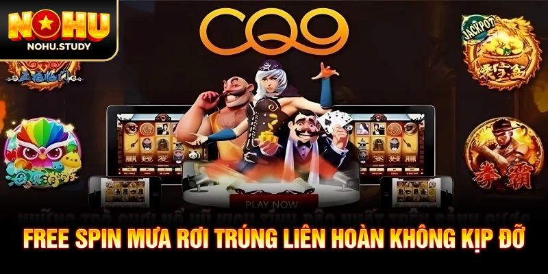 Free spin mưa rơi trúng liên hoàn không kịp đỡ