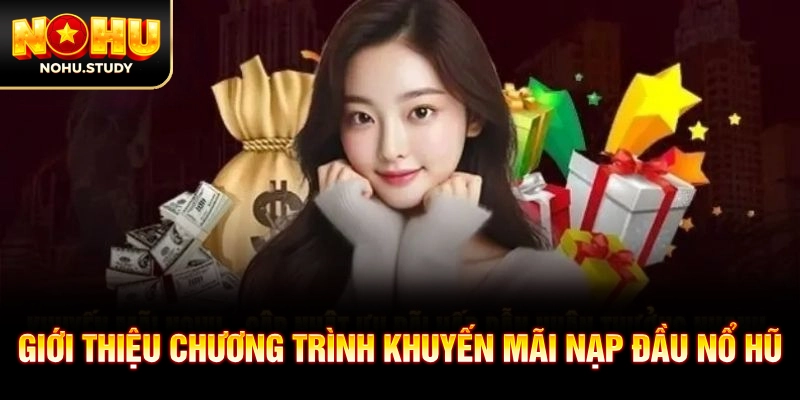 Giới thiệu chương trình khuyến mãi nạp đầu nổ hũ