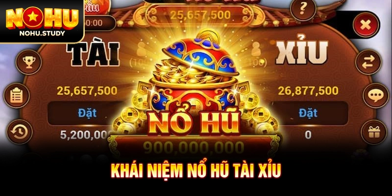 Khái niệm nổ hũ tài xỉu
