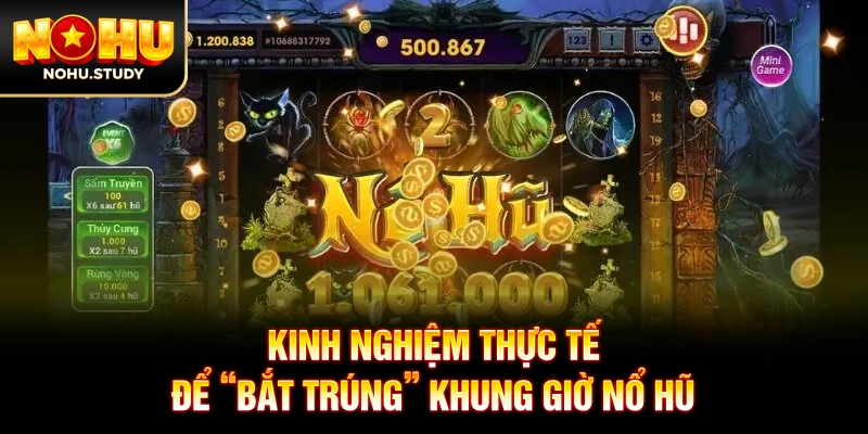 Kinh nghiệm thực tế để “bắt trúng” khung giờ nổ hũ