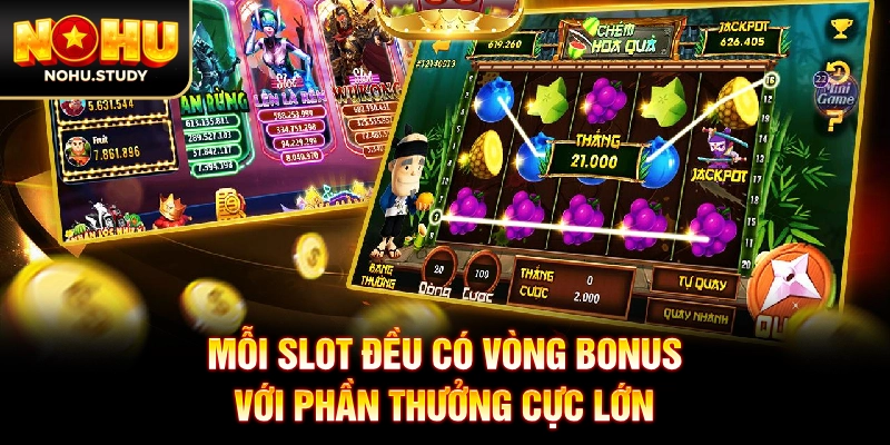 Mỗi slot đều có vòng bonus với phần thưởng cực lớn