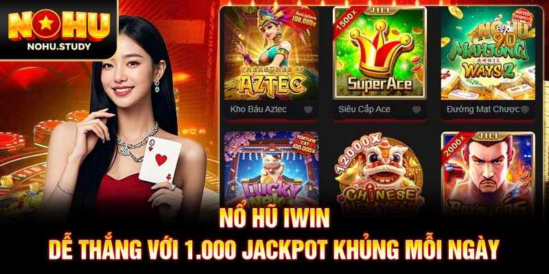 Nổ Hũ IWIN - Dễ Thắng Với 1.000 Jackpot Khủng Mỗi Ngày