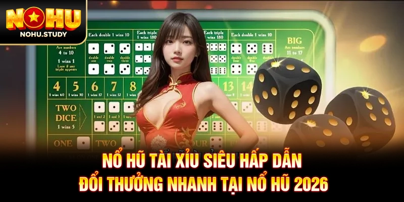 Nổ Hũ Tài Xỉu Siêu Hấp Dẫn, Đổi Thưởng Nhanh Tại Nổ Hũ 2026