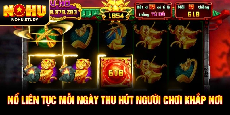 Nổ liên tục mỗi ngày thu hút người chơi khắp nơi