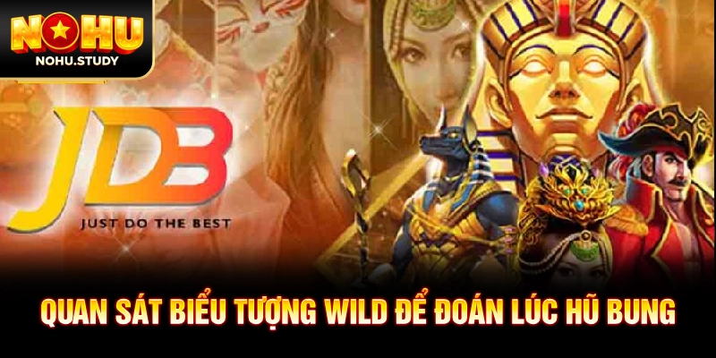 Quan sát biểu tượng wild để đoán lúc hũ bung