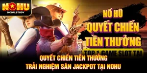 Quyết Chiến Tiền Thưởng: Trải Nghiệm Săn Jackpot Tại NOHU