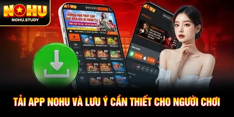 Tải app NOHU và lưu ý cần thiết cho người chơi