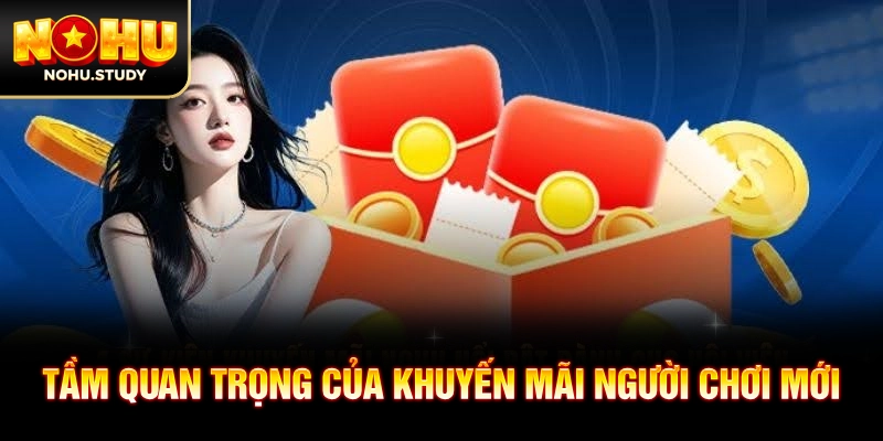 Tầm quan trọng của khuyến mãi người chơi mới