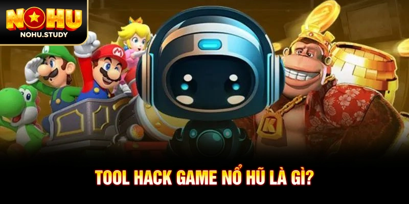 Tool hack game nổ hũ là gì?