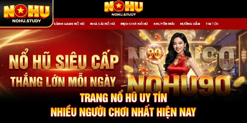 Trang Nổ Hũ Uy Tín Nhiều Người Chơi Nhất Hiện Nay
