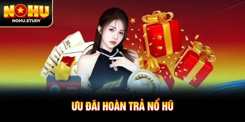 Ưu đãi hoàn trả nổ hũ