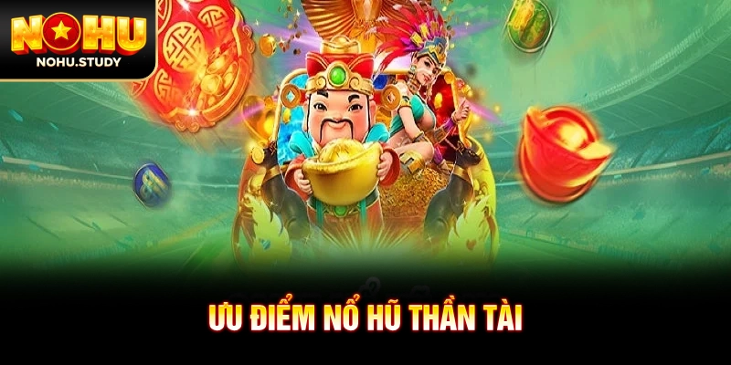 Ưu điểm của nổ hũ thần tài
